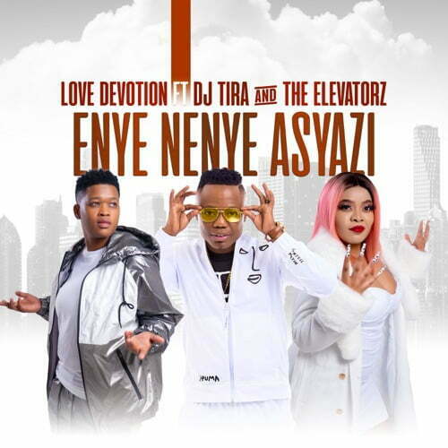 Love Devotion – Enye Nenye Asyazi ft. DJ Tira & The Elevatorz