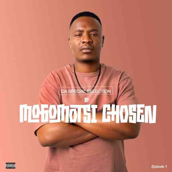 Mogomotsi Chosen – Special Selection Episode 1 Mix