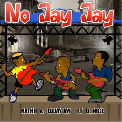 Nathii ft DJ Jay Jay & D Nice – No Jay Jay