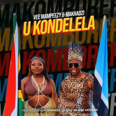 Vee Mampeezy & Makhadzi – UKondelela