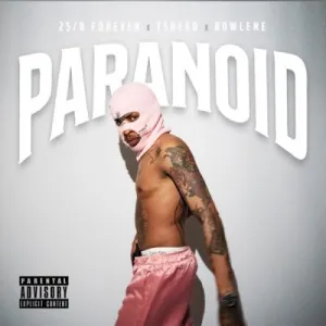 25/8 FOREVER – Paranoid ft Tshego & Rowlene