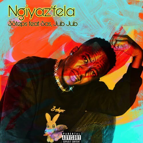 3Steps – Ngiyaz’fela ft. S.A.S. & Jub Jub