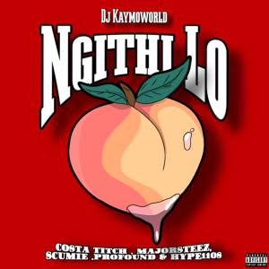 DJ Kaymoworld – Ngithi Lo ft. Costa Titch, Majorsteez, Scumie, Profound & Hype1108