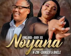 King Jade & Baby Joe – Noyana ft. Bhele, Danger Shayumthetho & K-zin Isgebengu