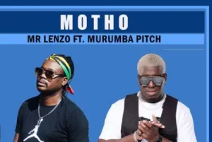 Mr Lenzo – Motho Ft. Murumba Pitch