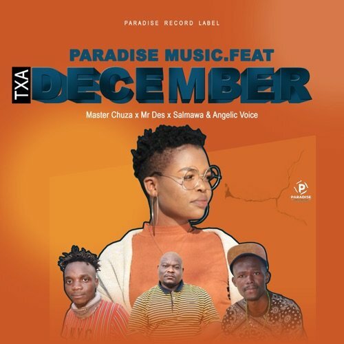 Paradise Music – Txa December ft. Master Chuza, Mr Des, Salmawa & Angelic Voice