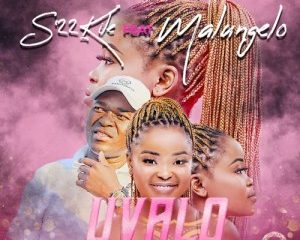 S’22kile – Uvalo ft. Malungelo