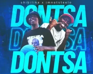 Shibilika & Imnotsteelo – Dontsa Ft. Boontle RSA, Khvyv, Jay Music & Triple X Da Ghost