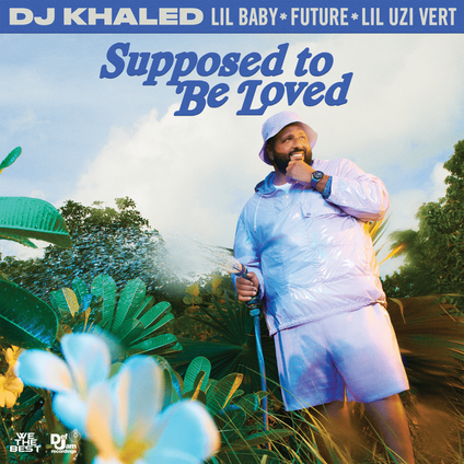 DJ Khaled, Lil Baby & Future Ft Lil Uzi Vert - SUPPOSED TO BE LOVED Lyrics