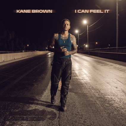 Kane Brown - I Can Feel It Lyrics