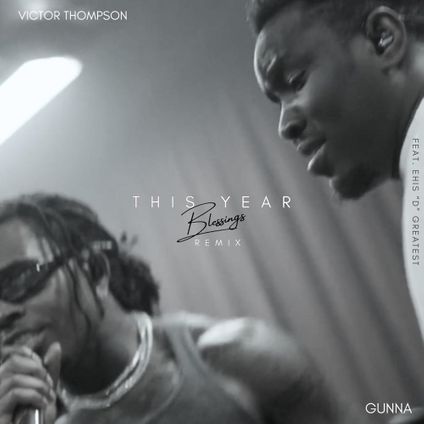 Victor Thompson & Gunna Ft Ehis D Greatest - THIS YEAR (Blessings) [Remix] Lyrics