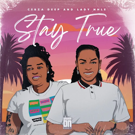 Download Cebza Deep & Lady Nhle Stay True EP