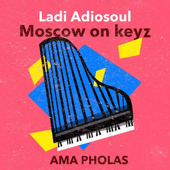 Download Ladi Adiosoul & Moscow On Keyz AMA PHOLAS EP