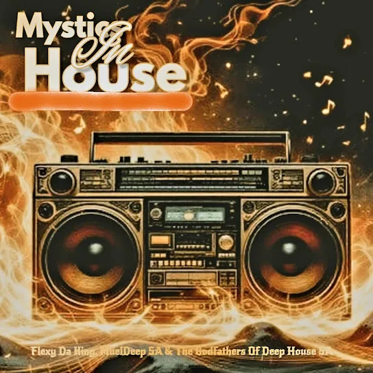 Download Flexy Da King, MuelDeep SA & The Godfathers Of Deep House SA Mystics In House EP