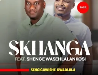 Skhanga – Sengigowishe kwadlula ft. Shenge wasehlalankosi Mposa.Co.Za